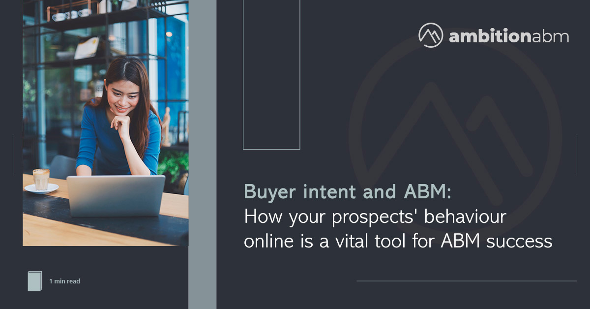 Buyer Intent and ABM: How Your Prospects’ Behaviour Online is a Vital Tool for ABM Success