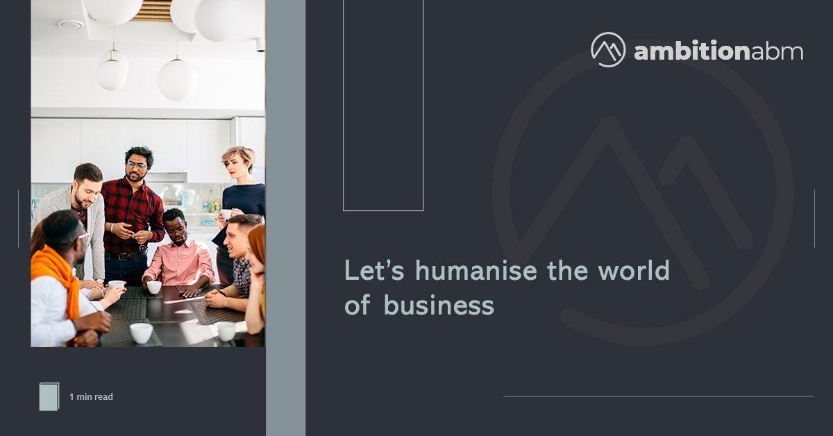 Let's humanise the world of business