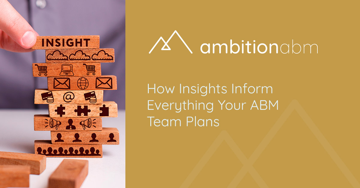 How insights inform everything your ABM Team plans