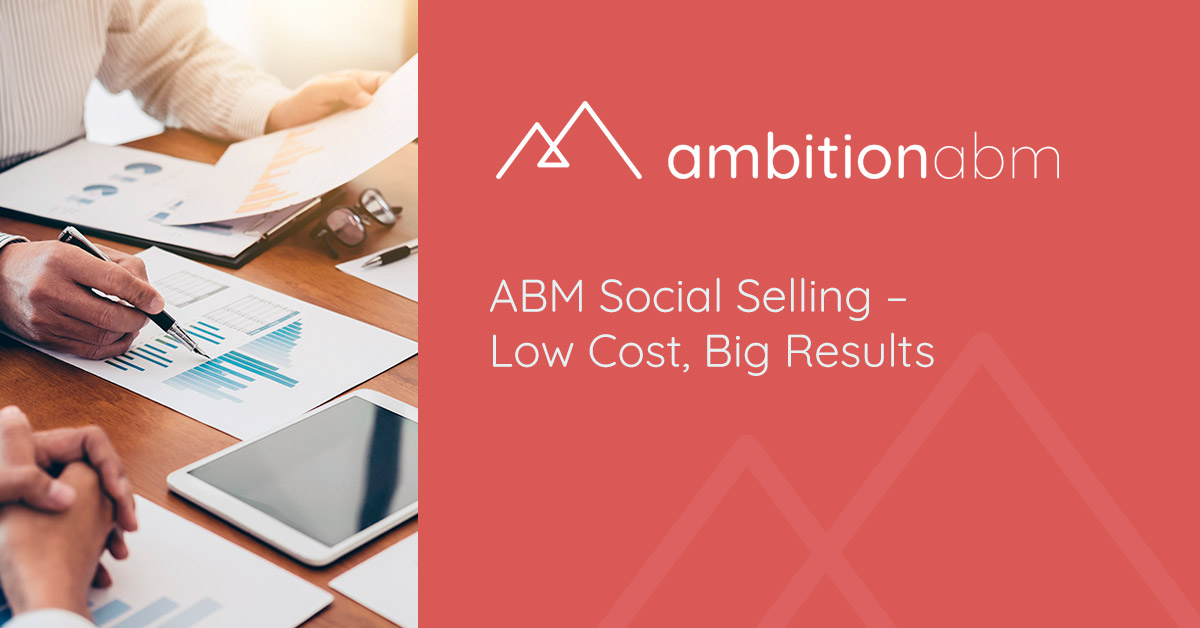 ABM Social Selling - Low Cost, Big Results